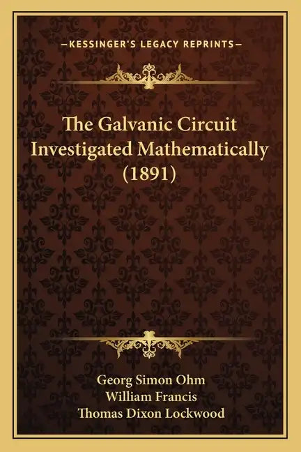The Galvanic Circuit Investigated Mathematically (1891) - Paperback