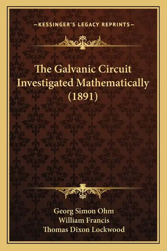 The Galvanic Circuit Investigated Mathematically (1891) - Paperback