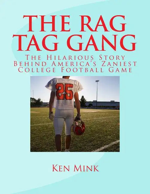 The Rag Tag Gang: The Story Behind America's Zaniest College Footall Game - Paperback