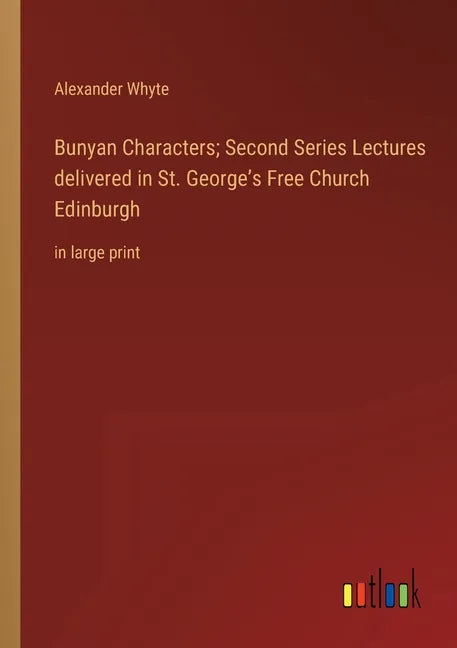 Bunyan Characters; Second Series Lectures delivered in St. George's Free Church Edinburgh: in large print - Paperback