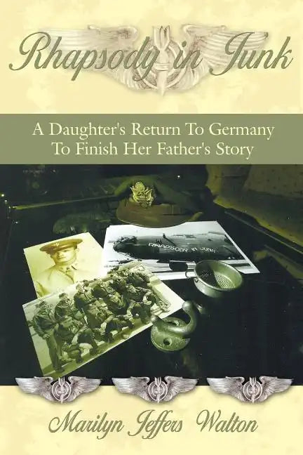 Rhapsody in Junk: A Daughter's Return to Germany to Finish Her Father's Story - Paperback
