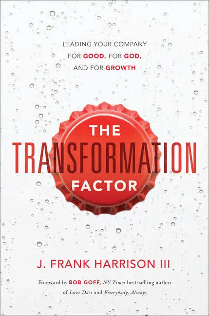 The Transformation Factor: Leading Your Company for Good, for God, and for Growth - Hardcover