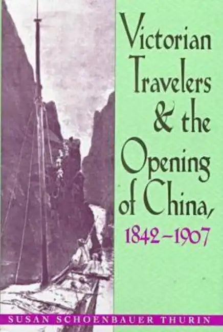 Victorian Travelers and the Opening of China 1842-1907 - Hardcover