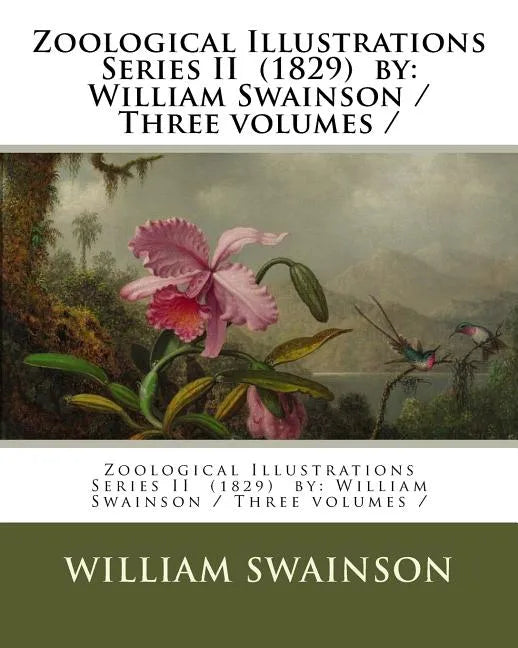 Zoological Illustrations Series II (1829) by: William Swainson / Three volumes / - Paperback