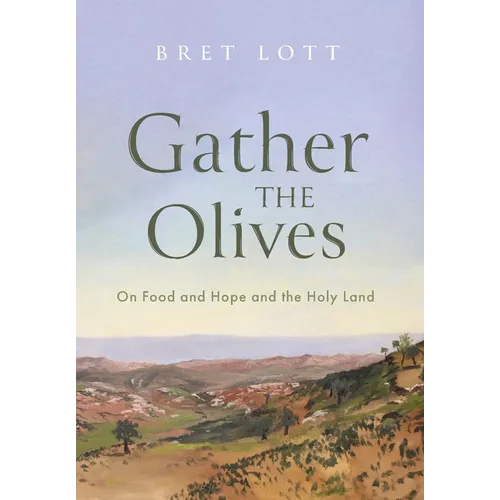 Gather the Olives: On Food and Hope and the Holy Land - Hardcover