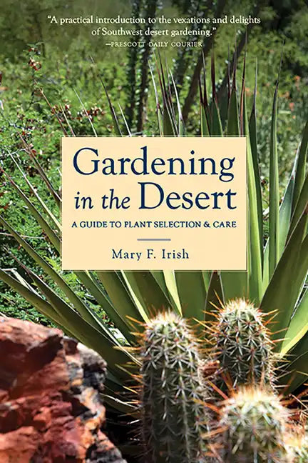 Gardening in the Desert: A Guide to Plant Selection & Care - Paperback