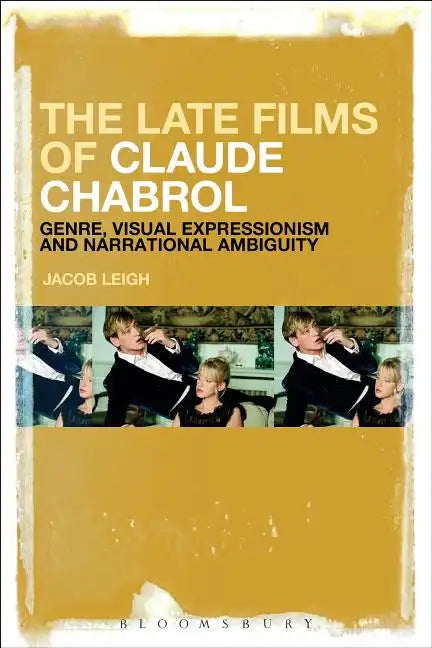 The Late Films of Claude Chabrol: Genre, Visual Expressionism and Narrational Ambiguity - Paperback
