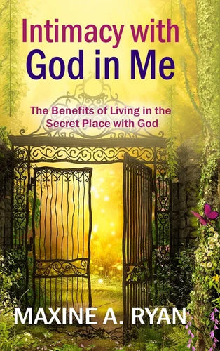 Intimacy with God in Me: The Benefits of Living in the Secret Place with God - Hardcover