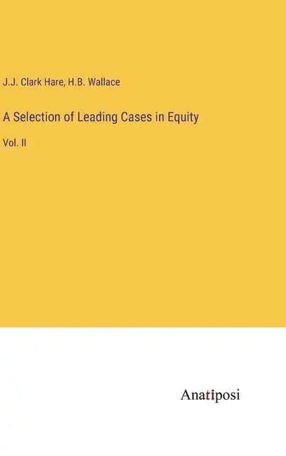 A Selection of Leading Cases in Equity: Vol. II - Hardcover