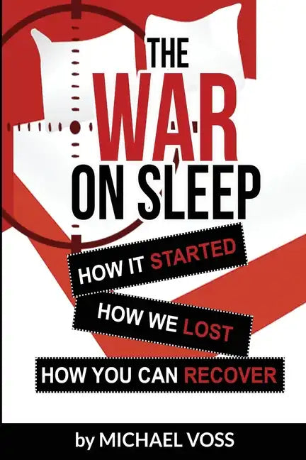 The War On Sleep: How it started. How we lost. How you can recover. - Paperback