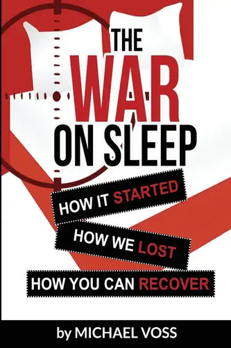The War On Sleep: How it started. How we lost. How you can recover. - Paperback