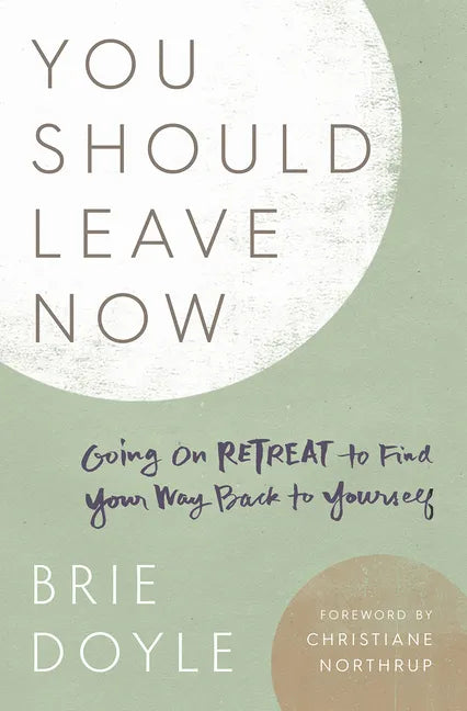 You Should Leave Now: Going on Retreat to Find Your Way Back to Yourself - Paperback