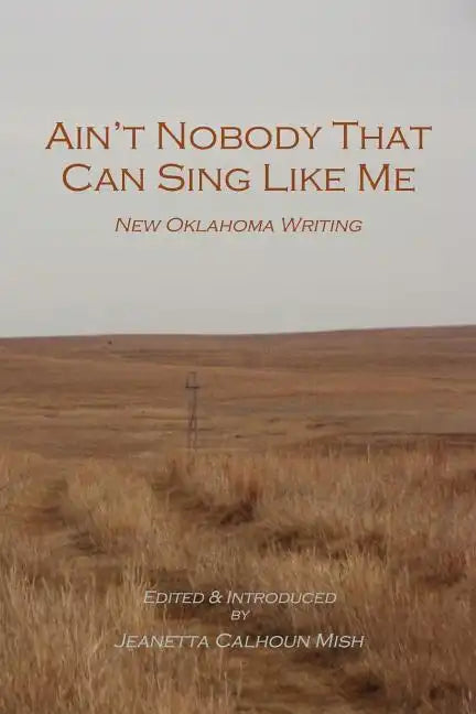 Ain't Nobody That Can Sing Like Me: New Oklahoma Writing - Paperback