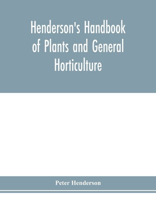 Henderson's Handbook of plants and general horticulture - Paperback