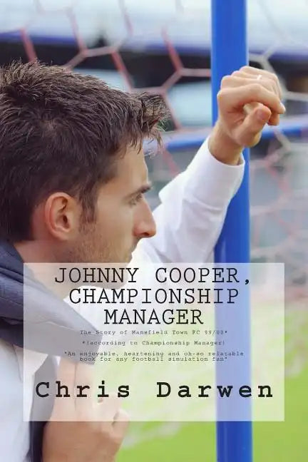 Johnny Cooper - Championship Manager: The Story of Mansfield Town FC 99/00 (according to Championship Manager) - Paperback