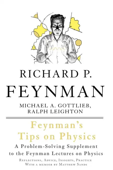 Feynman's Tips on Physics: Reflections, Advice, Insights, Practice - Paperback