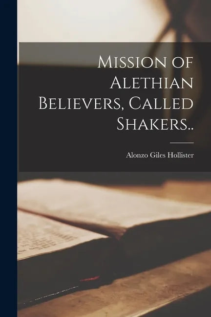 Mission of Alethian Believers, Called Shakers.. - Paperback