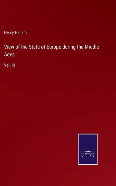 View of the State of Europe during the Middle Ages: Vol. III - Hardcover