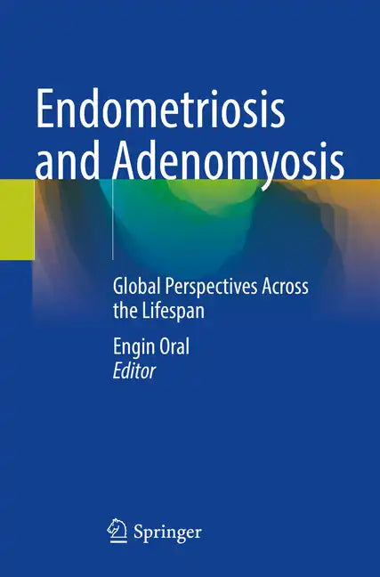 Endometriosis and Adenomyosis: Global Perspectives Across the Lifespan - Paperback