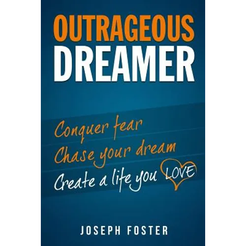 Outrageous Dreamer: Conquer Fear, Chase Your Dream, and Create a Life You Love - Paperback