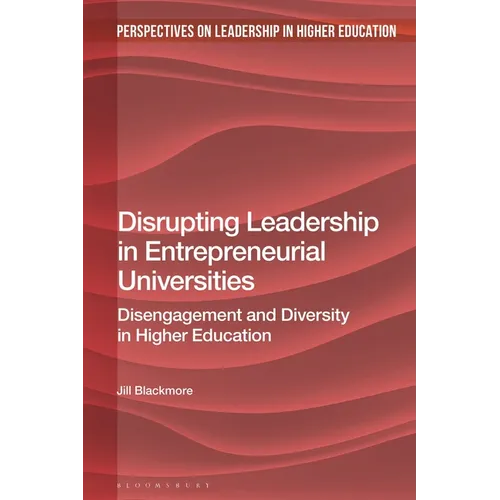 Disrupting Leadership in Entrepreneurial Universities: Disengagement and Diversity in Higher Education - Paperback