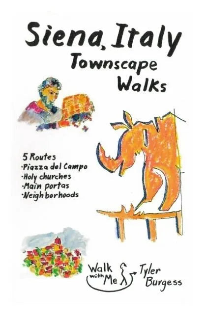 Siena, Italy Townscape Walks: 5 routes: Piazza del Campo, Holy churches, Main portas, Neighborhoods - Paperback