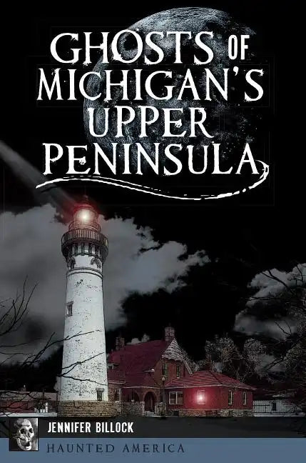 Ghosts of Michigan's Upper Peninsula - Paperback