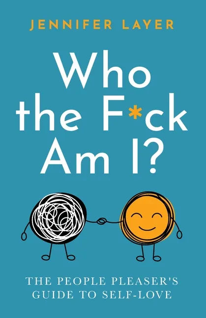Who the F*ck Am I?: The People Pleaser's Guide to Self-Love - Paperback