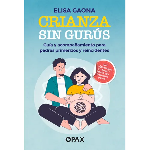 Crianza Sin Gur俍: Gu僘 Y Acompamiento Para Padres Primerizos Y Reincidentes - Paperback