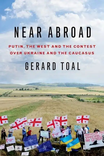 Near Abroad: Putin, the West and the Contest Over Ukraine and the Caucasus - Hardcover