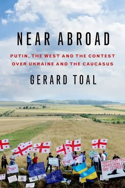Near Abroad: Putin, the West and the Contest Over Ukraine and the Caucasus - Hardcover