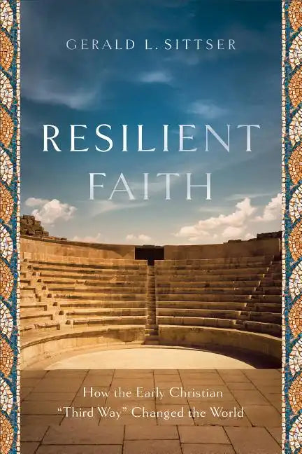 Resilient Faith: How the Early Christian Third Way Changed the World - Paperback