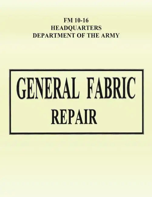 General Fabric Repair (FM 10-16) - Paperback