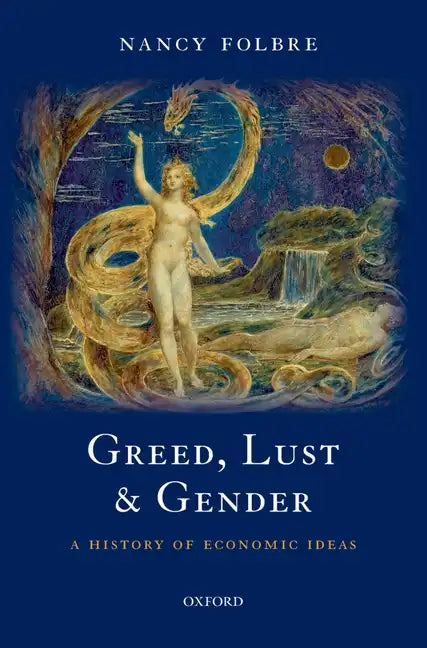 Greed, Lust and Gender: A History of Economic Ideas - Hardcover