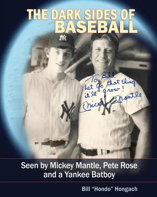 The Dark Sides of Baseball: Seen by MIckey Mantle, Pete Rose and a Yankee Batboy - Paperback