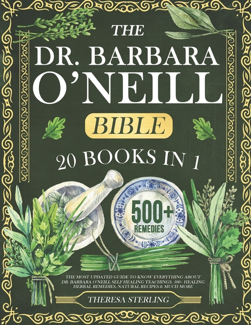 The Dr. Barbara O'Neill Bible: 20 Books In 1: The Most Updated Guide to Know Everything About Dr. Barbara O'Neill Self Healing Teachings. 500+ Healin - Paperback