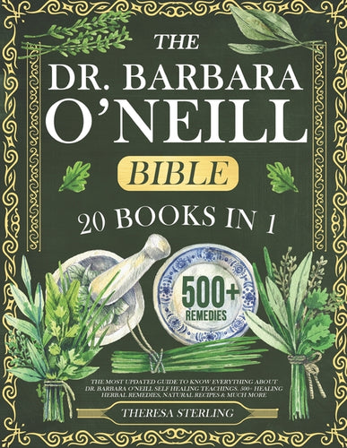 The Dr. Barbara O'Neill Bible: 20 Books In 1: The Most Updated Guide to Know Everything About Dr. Barbara O'Neill Self Healing Teachings. 500+ Healin - Paperback