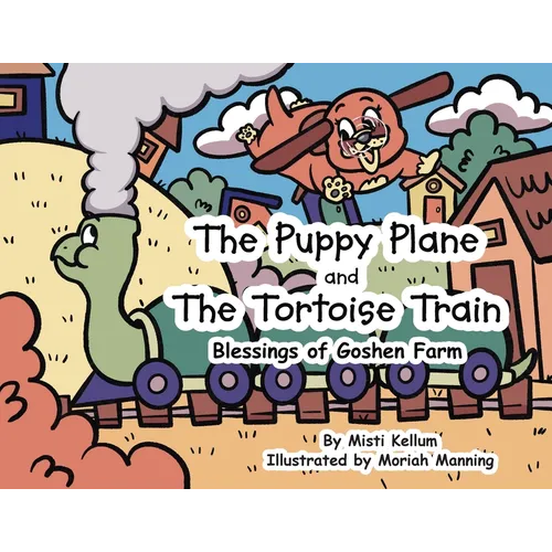 The Puppy Plane and The Tortoise Train: Blessings of Goshen Farm - Paperback