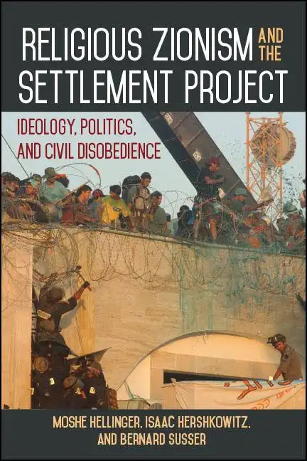 Religious Zionism and the Settlement Project: Ideology, Politics, and Civil Disobedience - Paperback