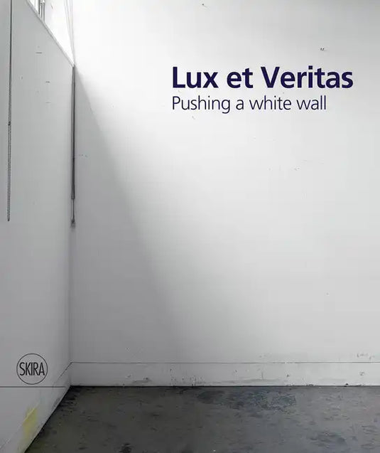 Lux Et Veritas: Pushing a White Wall - Hardcover