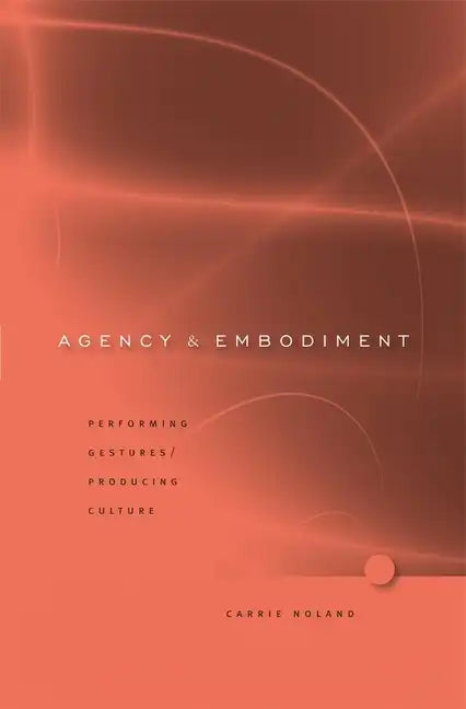 Agency and Embodiment: Performing Gestures/Producing Culture - Hardcover