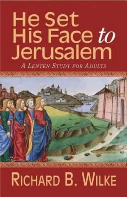 He Set His Face to Jerusalem: A Lenten Study for Adults - Paperback