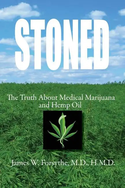 Stoned The Truth About Medical Marijuana and Hemp Oil - Paperback