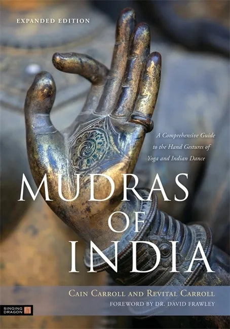 Mudras of India: A Comprehensive Guide to the Hand Gestures of Yoga and Indian Dance - Paperback