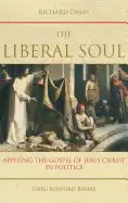 The Liberal Soul: Applying the Gospel of Jesus Christ in Politics - Hardcover