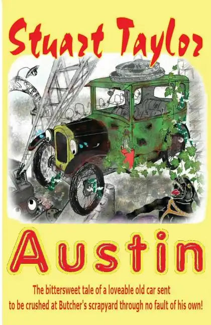 Austin: The bittersweet tale of a lovable old car sent to be crushed at Butcher's scrapyard through no fault of his own! - Paperback