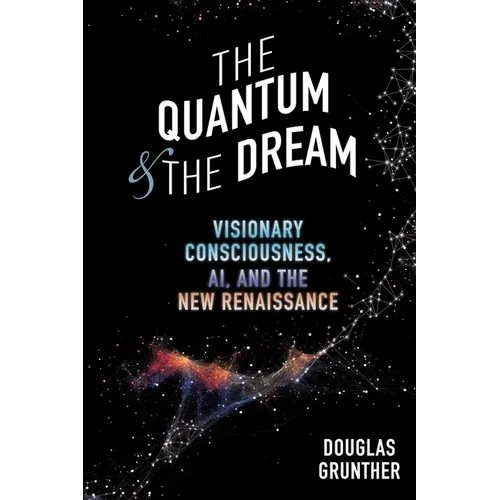 The Quantum & The Dream: Visionary Consciousness, AI, and the New Renaissance - Paperback