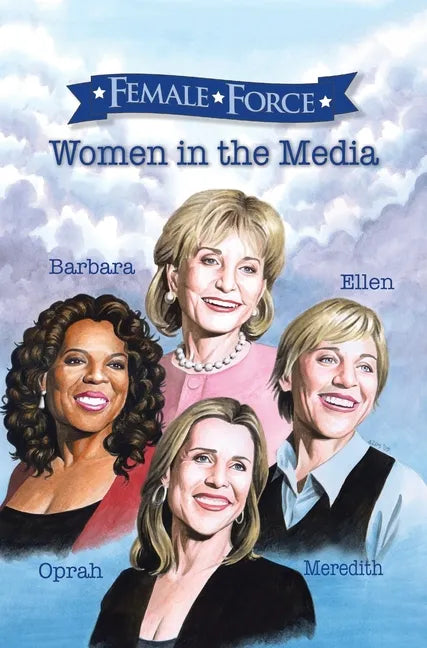 Female Force: Women of the Media: A Graphic Novel: Oprah, Barbara Walters, Ellen DeGeneres & Meredith Vieira - Hardcover