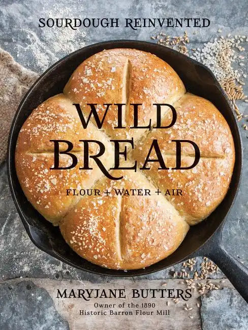Wild Bread: Sourdough Reinvented - Hardcover