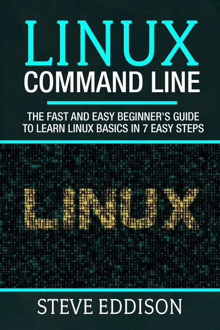 Linux Command Line: The fast and easy beginner's guide to learn Linux basics in 7 easy steps - Paperback